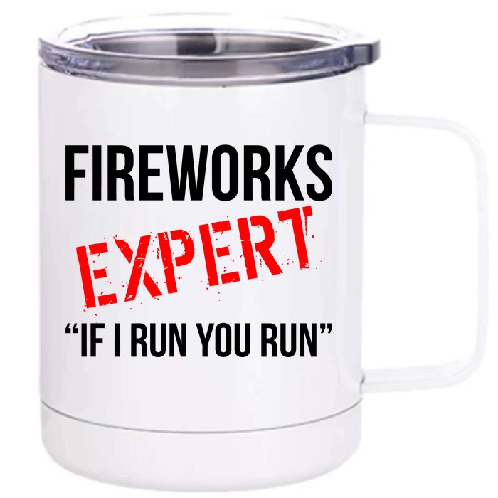 Fireworks Expert If I Run You Run Funny 4th of July Front & Back 12oz Stainless Steel Tumbler Cup