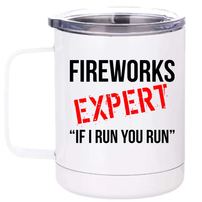 Fireworks Expert If I Run You Run Funny 4th of July Front & Back 12oz Stainless Steel Tumbler Cup