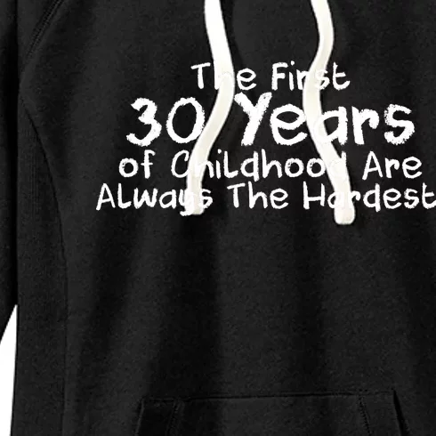 First 30 Years Of Childhood Are Always The Hardest Women's Fleece Hoodie