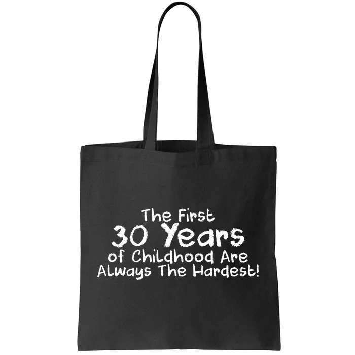 First 30 Years Of Childhood Are Always The Hardest Tote Bag