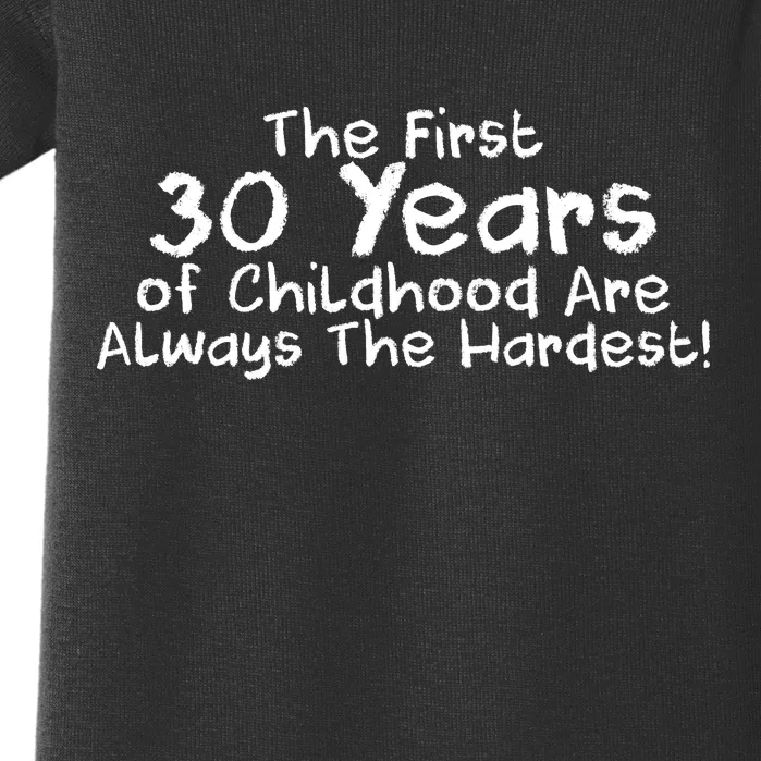 First 30 Years Of Childhood Are Always The Hardest Baby Bodysuit