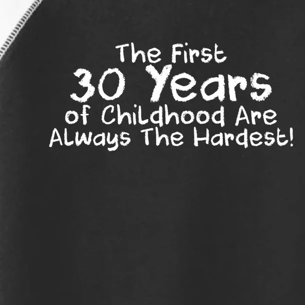 First 30 Years Of Childhood Are Always The Hardest Toddler Fine Jersey T-Shirt