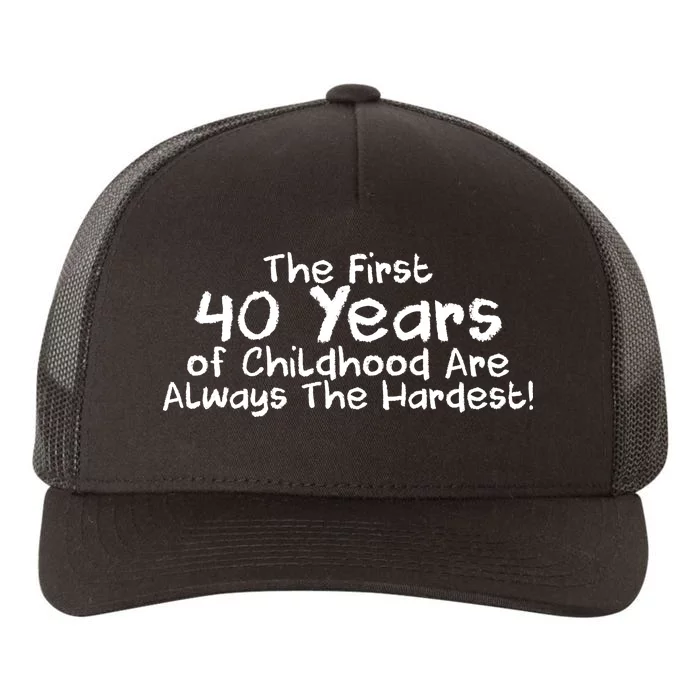 First 40 Years Of Childhood Are Always The Hardest Yupoong Adult 5-Panel Trucker Hat