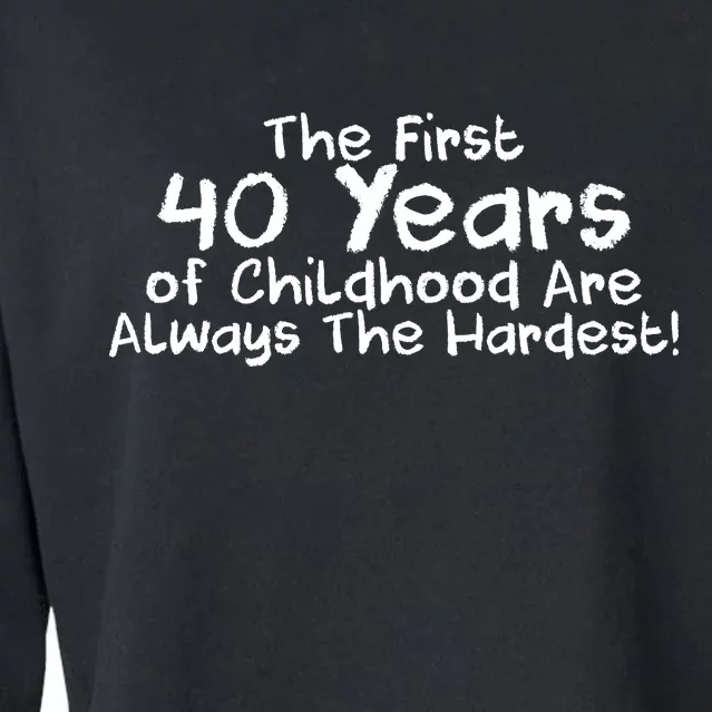 First 40 Years Of Childhood Are Always The Hardest Cropped Pullover Crew