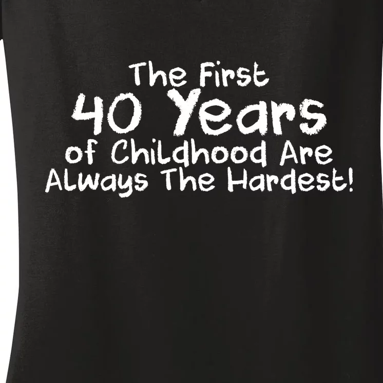 First 40 Years Of Childhood Are Always The Hardest Women's V-Neck T-Shirt