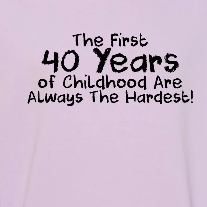 First 40 Years Of Childhood Are Always The Hardest Garment-Dyed Sweatshirt