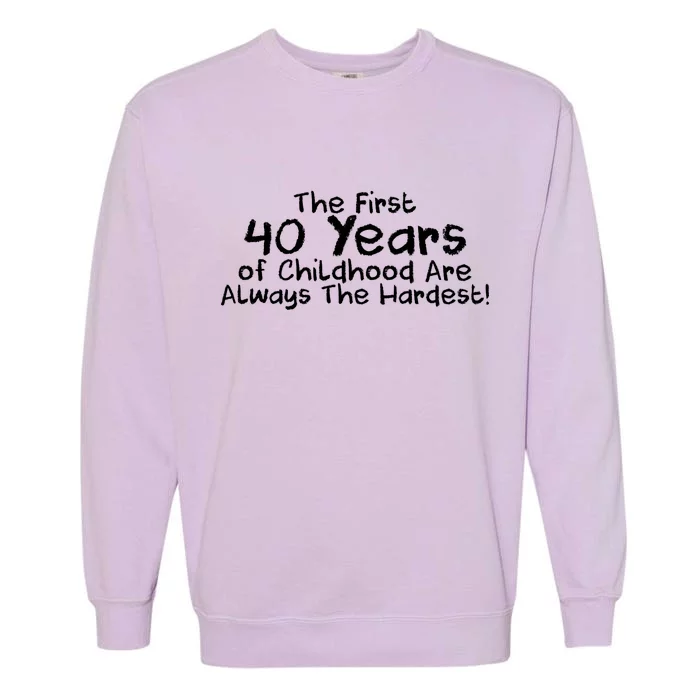 First 40 Years Of Childhood Are Always The Hardest Garment-Dyed Sweatshirt