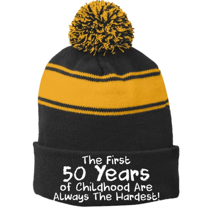 First 50 Years Of Childhood Are Always The Hardest Stripe Pom Pom Beanie