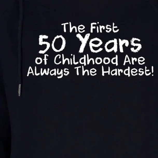 First 50 Years Of Childhood Are Always The Hardest Womens Funnel Neck Pullover Hood