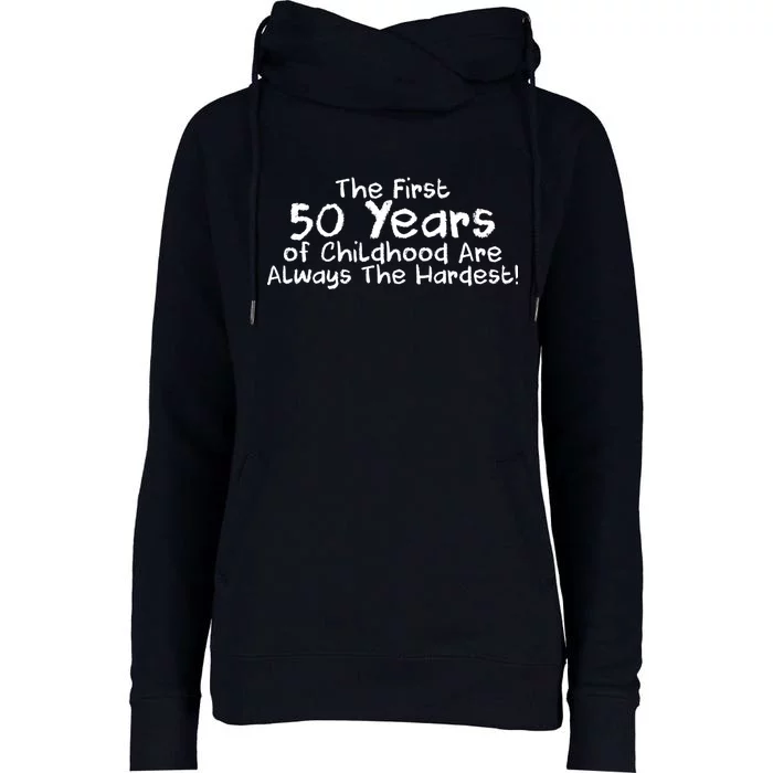 First 50 Years Of Childhood Are Always The Hardest Womens Funnel Neck Pullover Hood