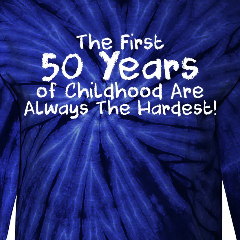 First 50 Years Of Childhood Are Always The Hardest Tie-Dye Long Sleeve Shirt