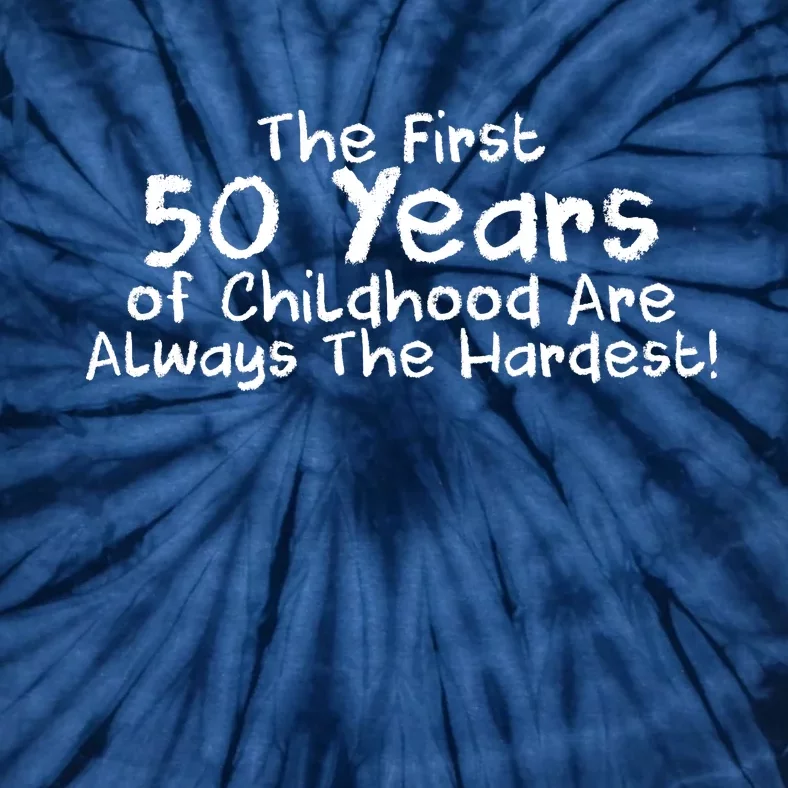 First 50 Years Of Childhood Are Always The Hardest Tie-Dye T-Shirt