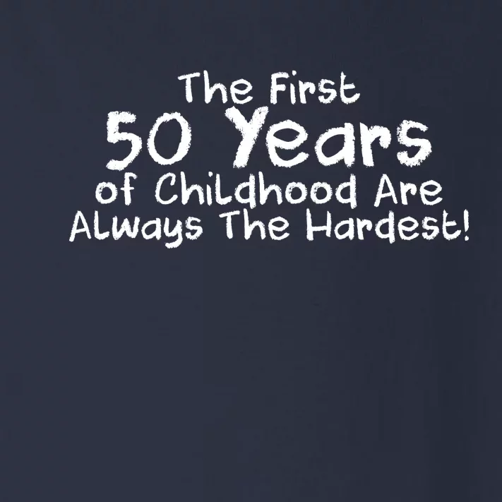 First 50 Years Of Childhood Are Always The Hardest Toddler Long Sleeve Shirt