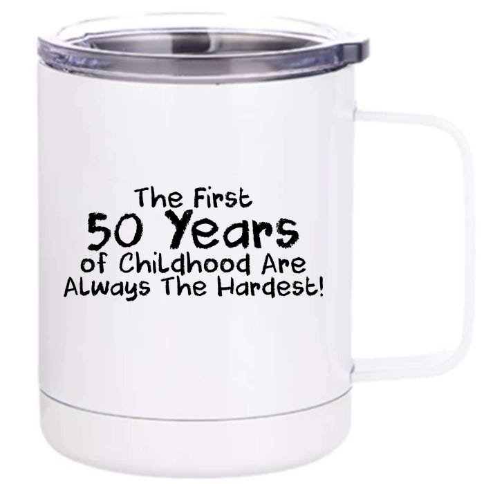 First 50 Years Of Childhood Are Always The Hardest Front & Back 12oz Stainless Steel Tumbler Cup