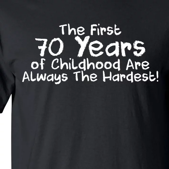 First 70 Years Of Childhood Are Always The Hardest Tall T-Shirt