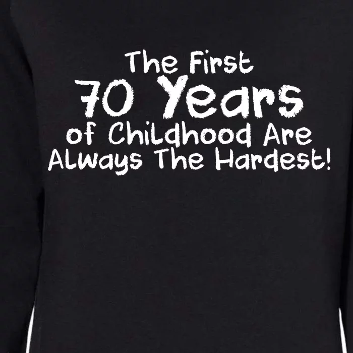 First 70 Years Of Childhood Are Always The Hardest Womens California Wash Sweatshirt