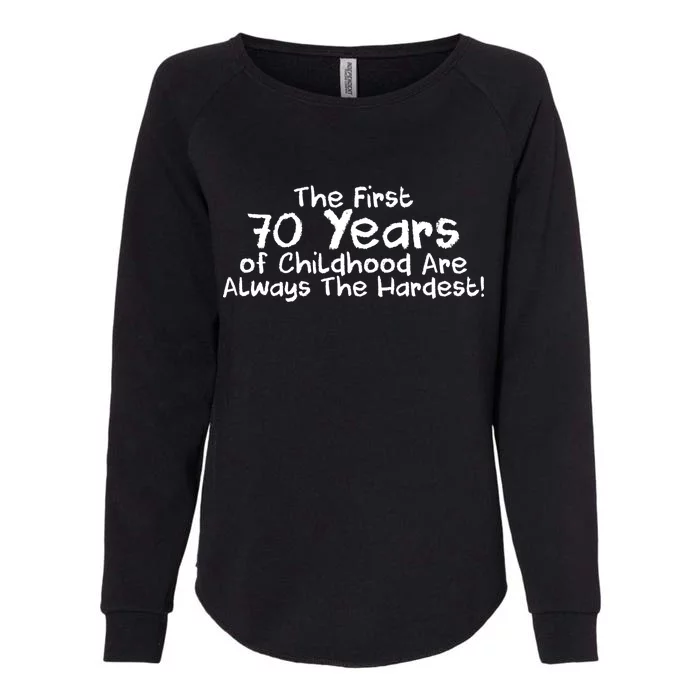 First 70 Years Of Childhood Are Always The Hardest Womens California Wash Sweatshirt