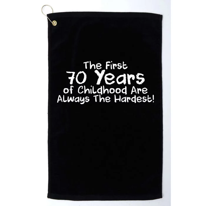 First 70 Years Of Childhood Are Always The Hardest Platinum Collection Golf Towel