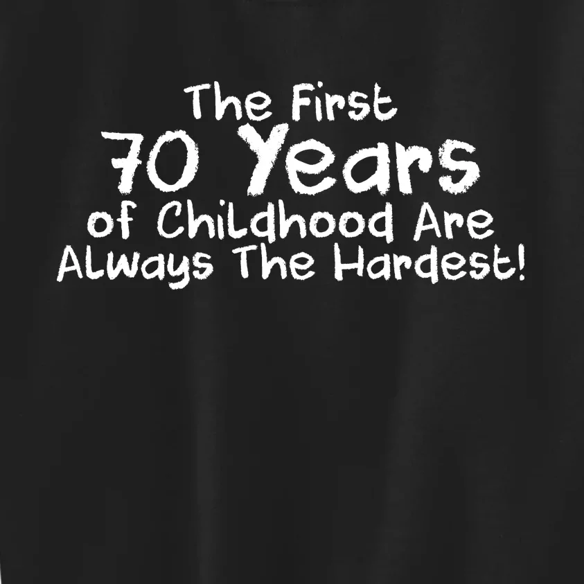 First 70 Years Of Childhood Are Always The Hardest Kids Sweatshirt