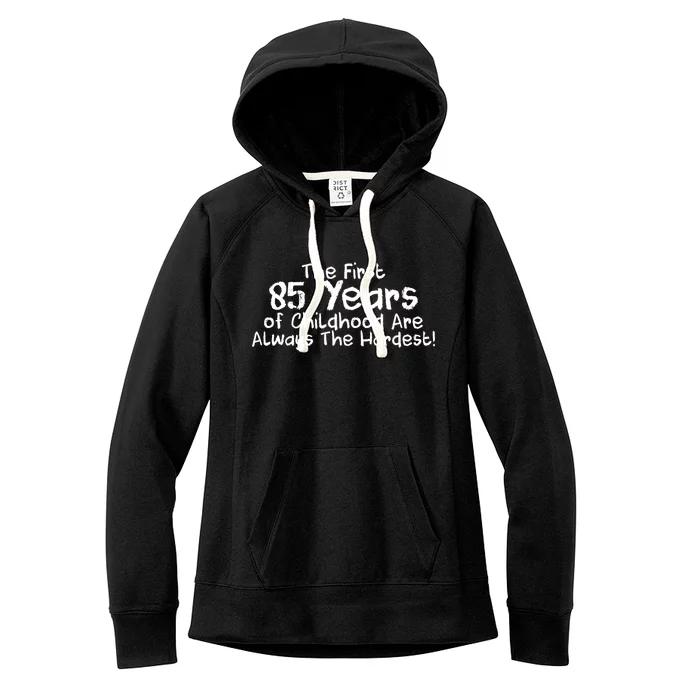 First 85 Years Of Childhood Are Always The Hardest Women's Fleece Hoodie