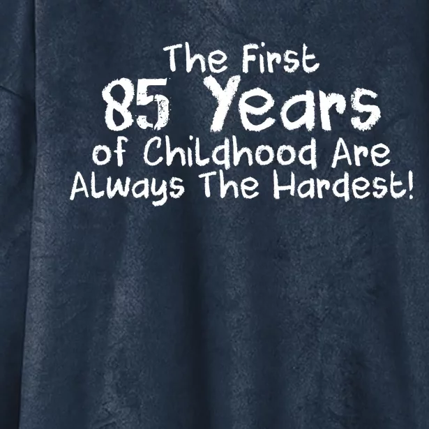 First 85 Years Of Childhood Are Always The Hardest Hooded Wearable Blanket