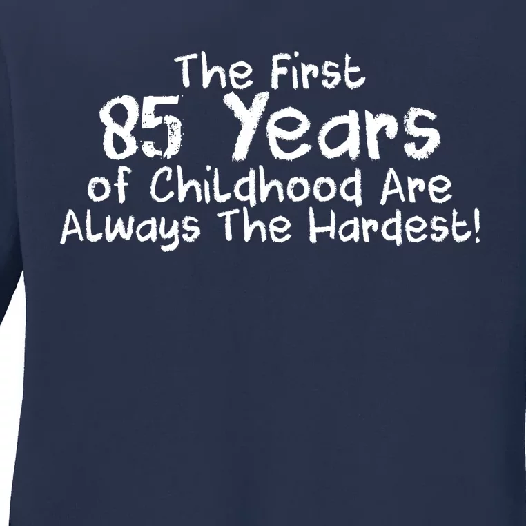 First 85 Years Of Childhood Are Always The Hardest Ladies Long Sleeve Shirt