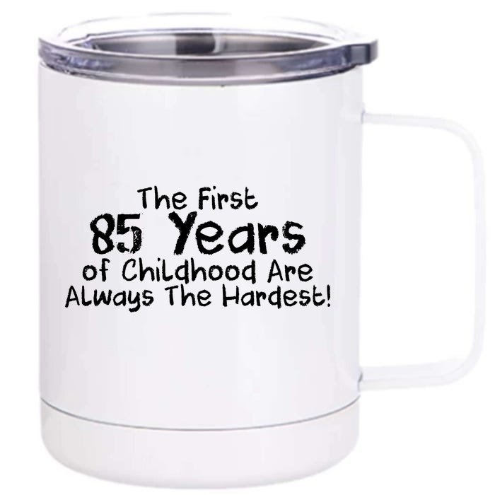 First 85 Years Of Childhood Are Always The Hardest Front & Back 12oz Stainless Steel Tumbler Cup