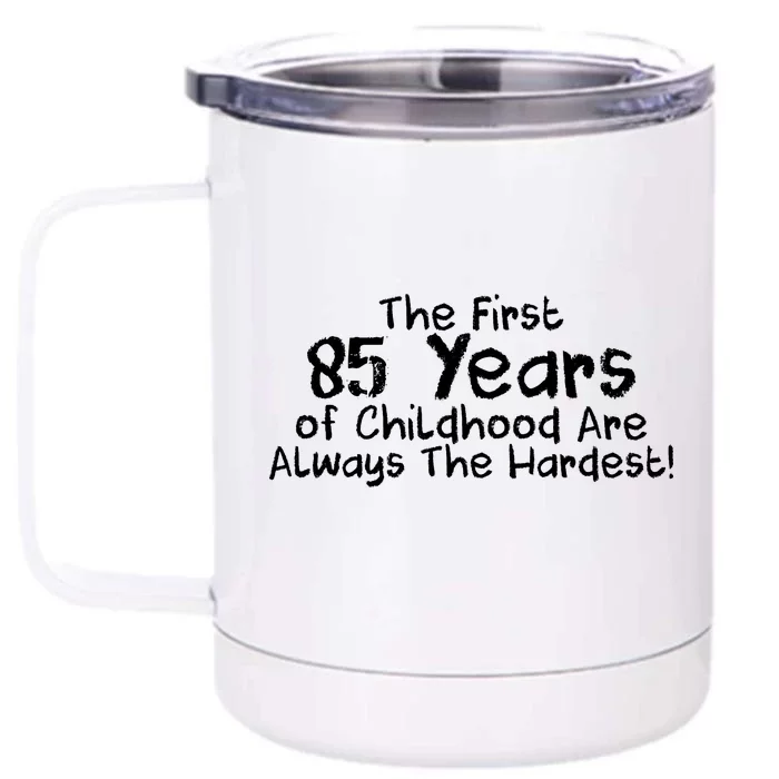 First 85 Years Of Childhood Are Always The Hardest Front & Back 12oz Stainless Steel Tumbler Cup