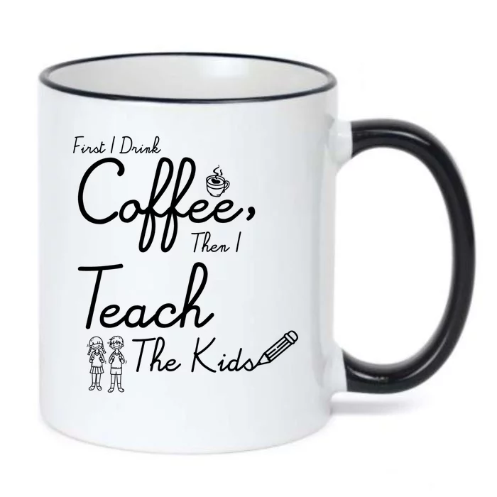 First I Drink Coffee The I Teach Kids The Kids Black Color Changing Mug