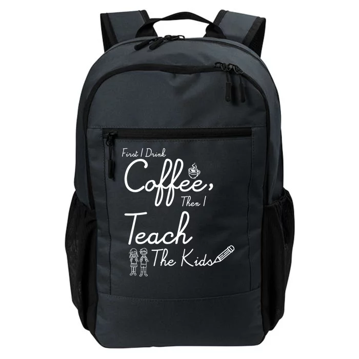 First I Drink Coffee The I Teach Kids The Kids Daily Commute Backpack