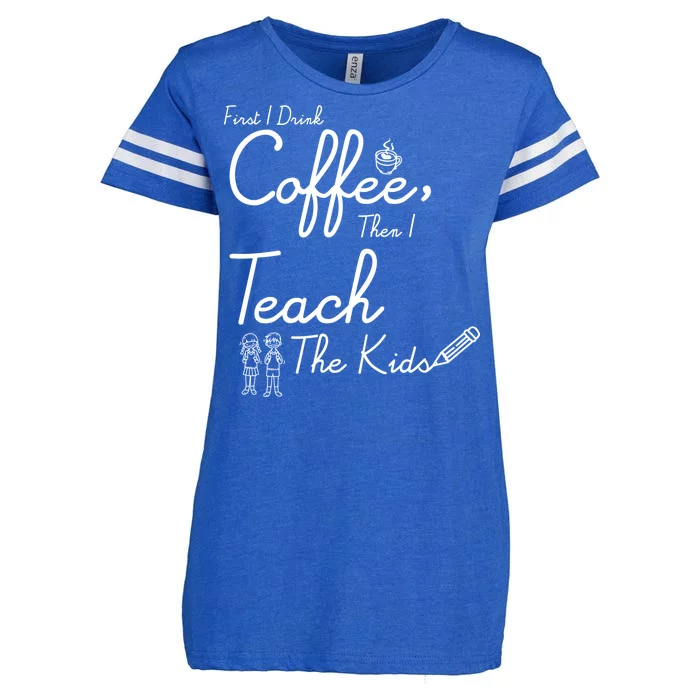 First I Drink Coffee The I Teach Kids The Kids Enza Ladies Jersey Football T-Shirt