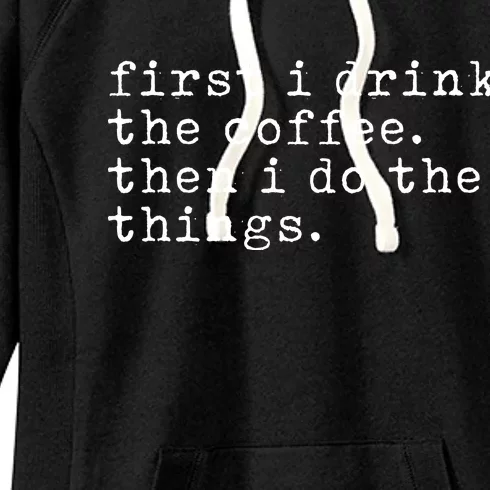 First I Drink Coffee Then I Do The Things Women's Fleece Hoodie