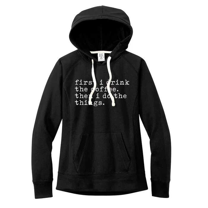 First I Drink Coffee Then I Do The Things Women's Fleece Hoodie