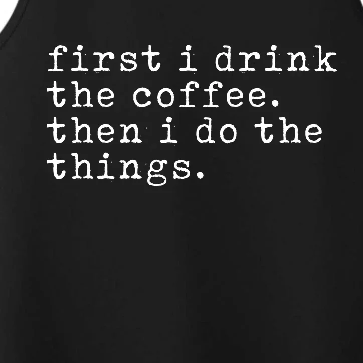 First I Drink Coffee Then I Do The Things Performance Tank