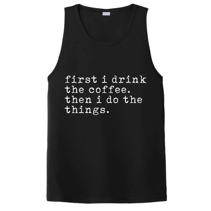 First I Drink Coffee Then I Do The Things Performance Tank