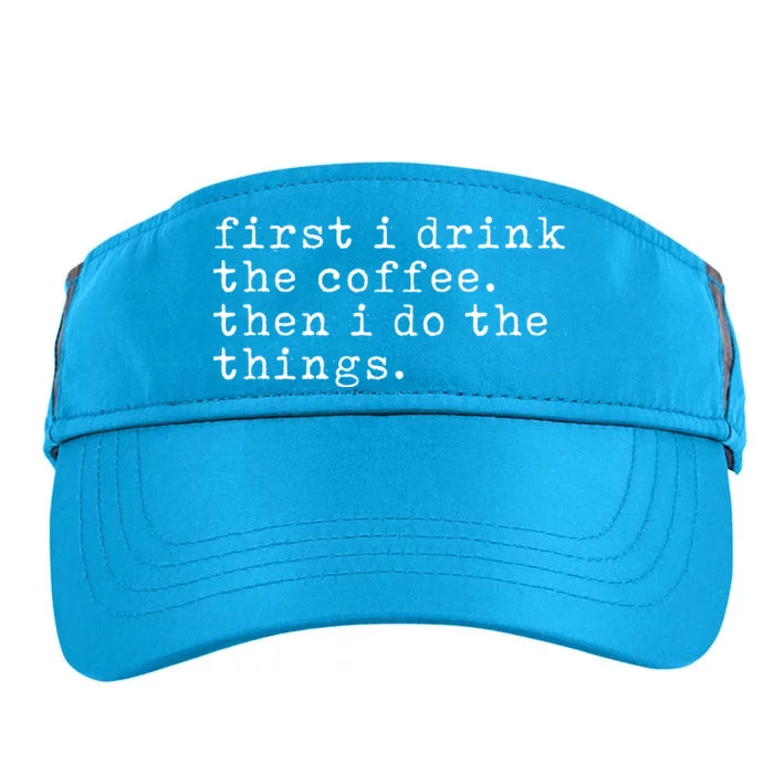 First I Drink Coffee Then I Do The Things Adult Drive Performance Visor