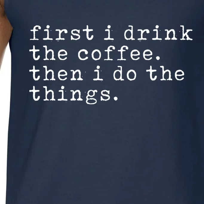 First I Drink Coffee Then I Do The Things Comfort Colors® Tank Top