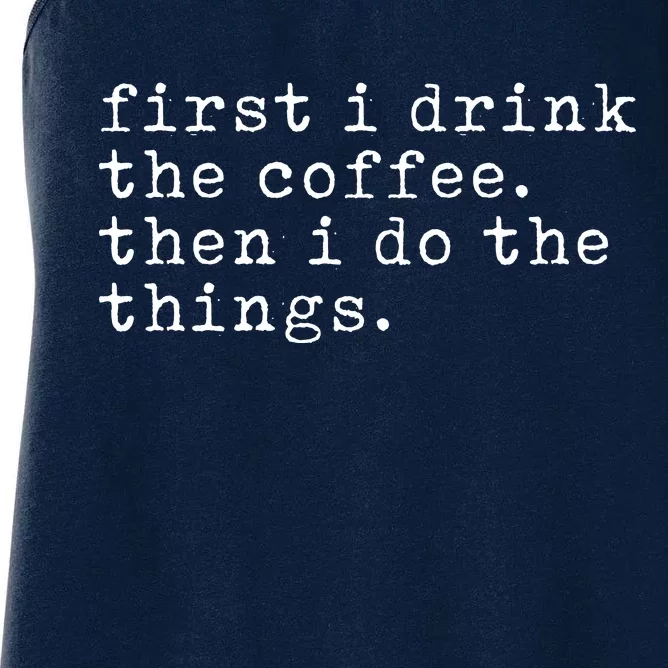 First I Drink Coffee Then I Do The Things Women's Racerback Tank