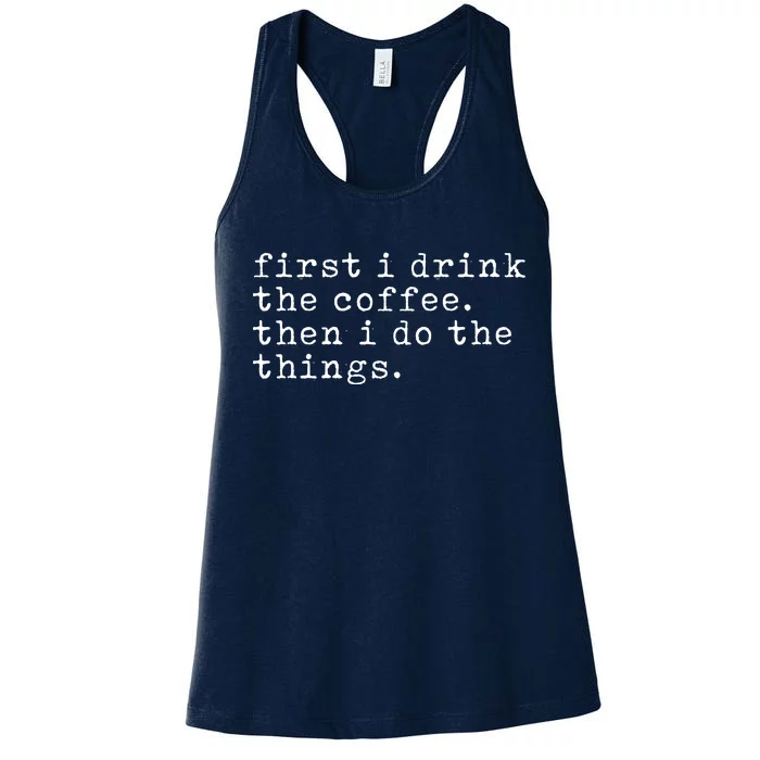 First I Drink Coffee Then I Do The Things Women's Racerback Tank