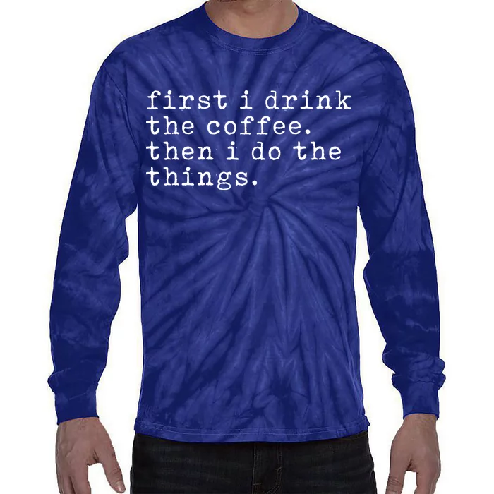 First I Drink Coffee Then I Do The Things Tie-Dye Long Sleeve Shirt