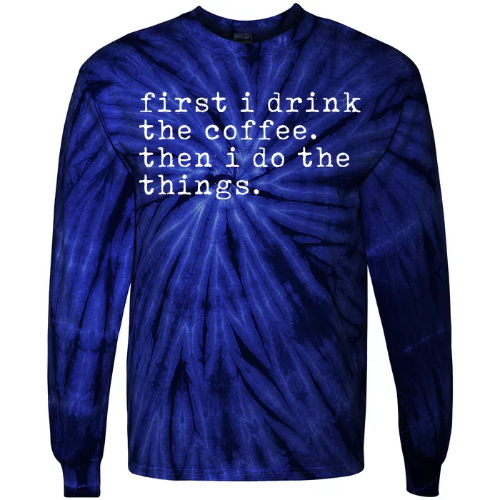 First I Drink Coffee Then I Do The Things Tie-Dye Long Sleeve Shirt