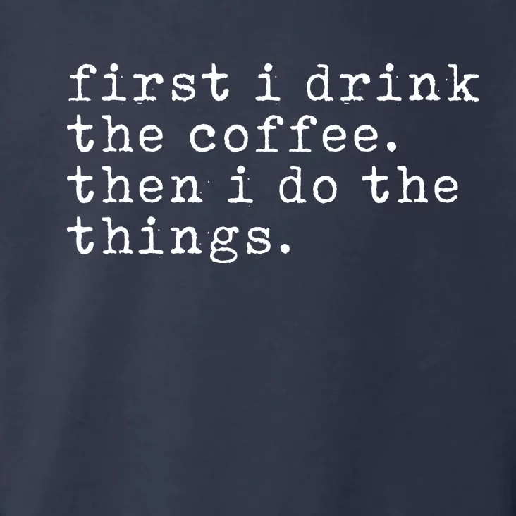 First I Drink Coffee Then I Do The Things Toddler Hoodie