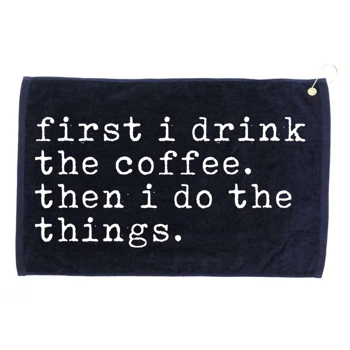 First I Drink Coffee Then I Do The Things Grommeted Golf Towel