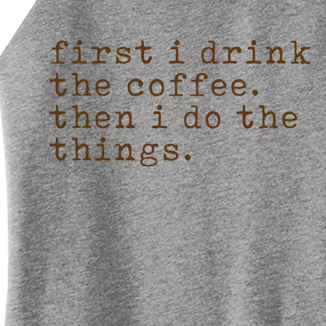 First I Drink Coffee Then I Do The Things Women’s Perfect Tri Rocker Tank