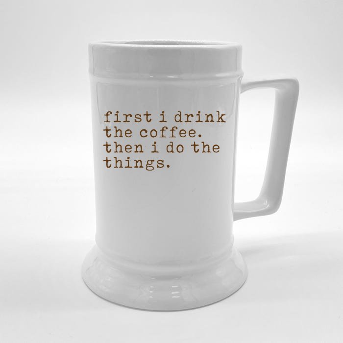 First I Drink Coffee Then I Do The Things Front & Back Beer Stein