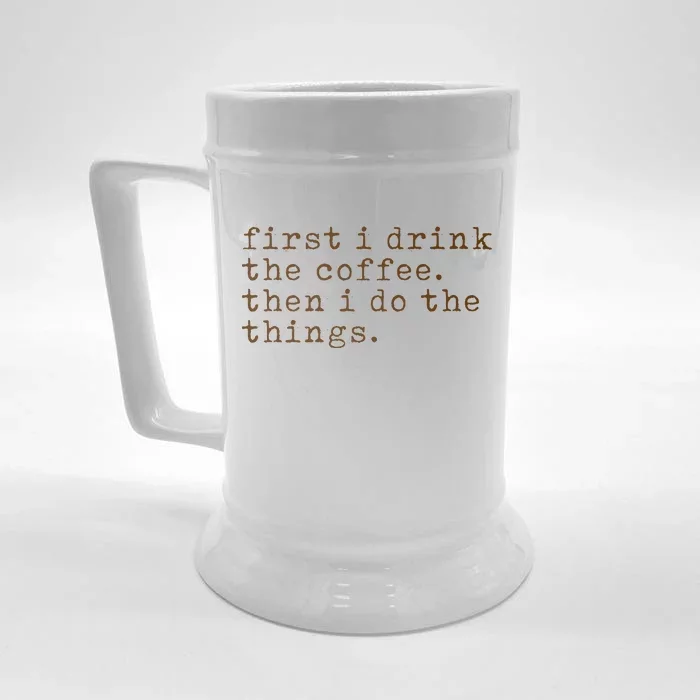 First I Drink Coffee Then I Do The Things Front & Back Beer Stein