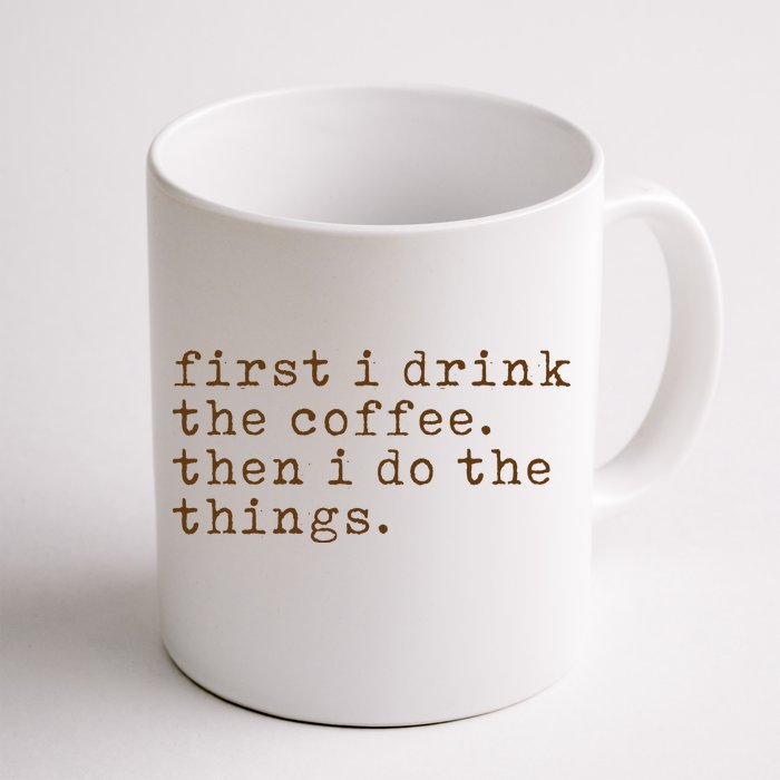 First I Drink Coffee Then I Do The Things Front & Back Coffee Mug