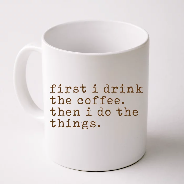 First I Drink Coffee Then I Do The Things Front & Back Coffee Mug