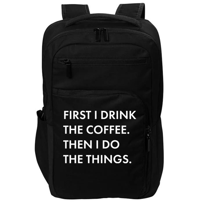 First I Drink Coffee Then I Do Things Impact Tech Backpack