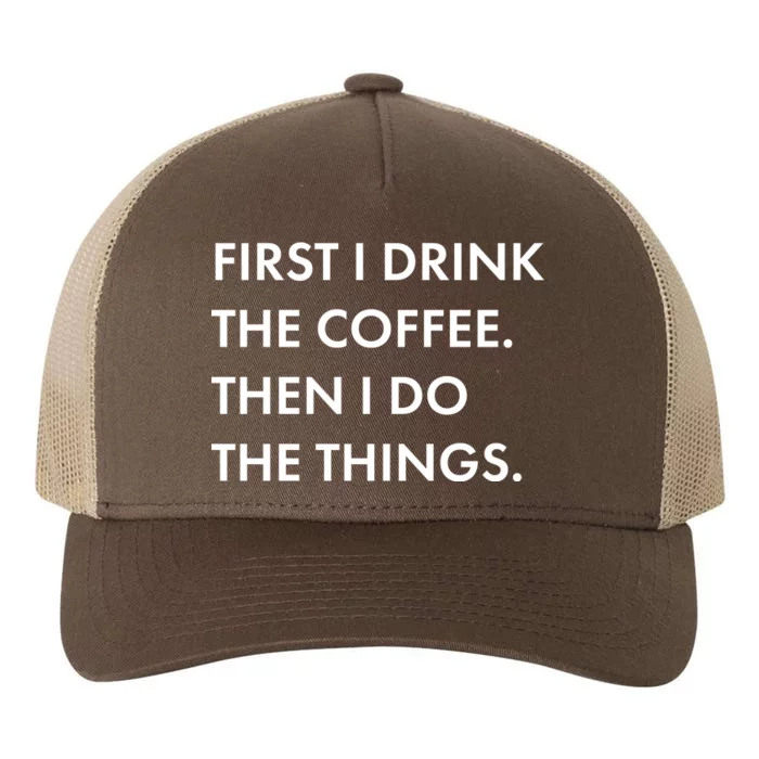 First I Drink Coffee Then I Do Things Yupoong Adult 5-Panel Trucker Hat